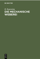 Die Mechanische Weberei: Lehrbuch Zum Gebrauch an Technischen Und Gewerblichen Schulen Sowie Zum Selbstunterricht 3112356195 Book Cover