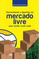 Desvendando O Algoritmo Do Mercado Livre Para Vender Muito (Portuguese Edition) 6500387546 Book Cover