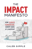 The Impact Manifesto: How Younger Generations Subvert Ideas of Leadership 1636769624 Book Cover