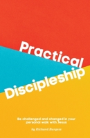 Practical Discipleship: Be challenged and changed in your personal walk with Jesus B0BW2WR68V Book Cover