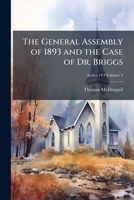 The General Assembly of 1893 and the Case of Dr. Briggs Volume 4 PT.14 1178138216 Book Cover