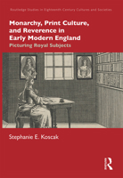 Monarchy, Print Culture, and Reverence in Early Modern England: Picturing Royal Subjects 1032237201 Book Cover