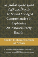 The Sound Abridged Comprehensive in Explaining An-Nawawi's Forty Hadith: A Simplified Bilingual Academic Textbook for Beginners B0GZ762WXX Book Cover