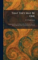 That They May Be One: An Introduction to the Study of the Work of the Board of Home Missions of the United Church of Canada 102603051X Book Cover