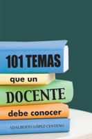 101 Temas Que Un Docente Debe Conocer. 146335584X Book Cover