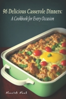 96 Delicious Casserole Dinners: A Cookbook for Every Occasion B0C2SRHBV4 Book Cover