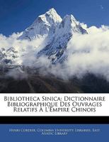 Bibliotheca Sinica: Dictionnaire Bibliographique Des Ouvrages Relatifs  l'Empire Chinois 0270595015 Book Cover