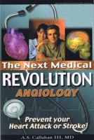 The Next Medical Revolution - Angiology: prevent your heart attack or stroke 1860360297 Book Cover