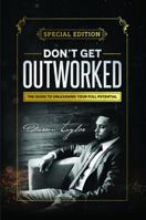 Don't Get Outworked: The Guide to Unleashing Your Full Potential 0998739200 Book Cover