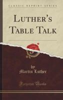 The Table Talk of Martin Luther 1631740695 Book Cover