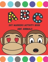 Dot Markers Activity Book ABC Animals: Dot Coloring Books For Toddlers / Learn the Alphabet by Coloring Beautiful Animals /Do a dot page a day B0939M9T8F Book Cover