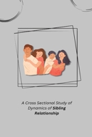 A Cross Sectional Study of Dynamics of Sibling Relationship 1805249509 Book Cover