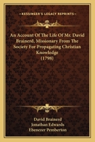 An Account of the Life of Mr. David Brainerd: Missionary from the Society for Propagating Christian Knowledge, & Pastor of a Church of Christian Indians in New-Jersey 1360068686 Book Cover