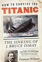 How to Survive the Titanic or the Sinking of J. Bruce Ismay 0062094556 Book Cover