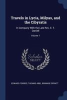 Travels In Lycia, Milyas, And The Cibyratis: In Company With The Late Rev. E. T. Daniell, Volume 1 1014717566 Book Cover