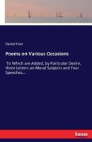 Poems On Various Occasions: To Which Are Added By Particular Desire, Three Letters On Moral Subjects And Four Speeches Delivered At A Literary Society (1777) 1163999326 Book Cover