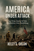 America Under Attack: The True Story of the Oklahoma City Bombing B0FNMCTPNK Book Cover