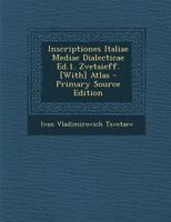 Inscriptiones Italiae Mediae Dialecticae Ed.1. Zvetaieff. [With] Atlas 1022715216 Book Cover