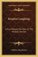 Keep'em Laughing: A Fun Manual For Men In The Military Service 1432589318 Book Cover