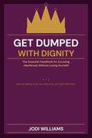 Get Dumped with Dignity: The Essential Handbook for Surviving Heartbreak Without Losing Yourself 1764659112 Book Cover
