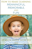 How to Make Learning Meaningful, Memorable and Fun 0692547762 Book Cover
