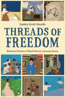 Threads of Freedom: Illustrated Stories of Black History’s Unsung Heroes 1514013347 Book Cover