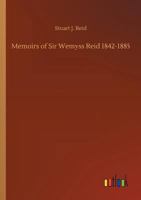 Memoirs of Sir Wemyss Reid 1842-1885 1512157236 Book Cover
