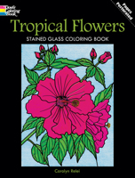 Tropical Flowers Stained Glass Coloring Book 0486297802 Book Cover