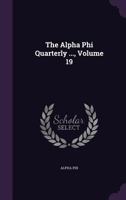 The Alpha Phi Quarterly ..., Volume 19 1143192249 Book Cover