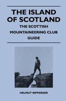 The Island of Scotland - The Scottish Mountaineering Club Guide 1446544257 Book Cover