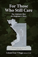 For Those Who Still Care: The Vietnam War - An Engineer's Story 1734116749 Book Cover