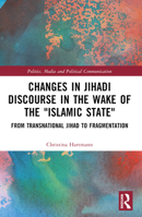 Changes in Jihadi Discourse in the Wake of the "Islamic State": From Transnational Jihad to Fragmentation 1032280425 Book Cover