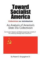 Toward Socialist America: An Analysis of America's Slide into Collectivism 1453551042 Book Cover