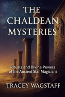 The Chaldean Mysteries: Rituals and Divine Powers of the Ancient Star Magicians B0F29JYPWJ Book Cover
