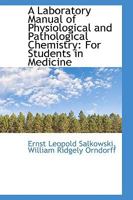 A Laboratory Manual of Physiological and Pathological Chemistry for Students in Medicine 0526164301 Book Cover