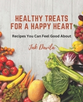 Healthy Treats for a Happy Heart: Recipes You Can Feel Good About B0BVD3NGJR Book Cover