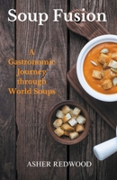 Soup Fusion A Gastronomic Journey through World Soups B0CSC5BYVP Book Cover