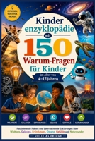 Kinderenzyklopädie mit 150 Warum-Fragen für Kinder im Alter von 4–12 Jahren: Faszinierende Fakten und überraschende Erklärungen über Wildtiere, ... Gefühle und Naturwunder (German Edition) B0H1KR3RSX Book Cover
