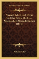 Nizami's Leben Und Werke Und Der Zweite Theil Des Nizamischen Alexanderbuches (1871) 1167523849 Book Cover