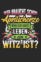 Wer Braucht Schon Aprilscherze Wenn Dein Ganzes Leben Ein Witz Ist?: Din A5 Heft Kariert (Karos) F�r Jeden Aprilscherz Aprilnarr Notizbuch Tagebuch Planer Erster April Scherzhaft Scherz Notiz Buch Ges 1679080415 Book Cover