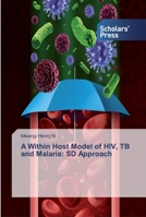 A Within Host Model of HIV, TB and Malaria: SD Approach 6138913418 Book Cover