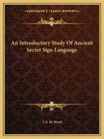 An Introductory Study Of Ancient Secret Sign Language 1425304745 Book Cover