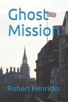 Ghost Mission B08BWFVVH5 Book Cover