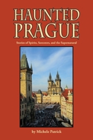 Haunted Prague: Stories of Spirits, Sorcerers, and the Supernatural 1572161205 Book Cover