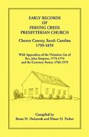 Early records of Fishing Creek Presbyterian Church, Chester County, South Carolina, 1799-1859, with appendices of the visitation list of Rev. John Simpson, ... and the cemetery roster, 1762-1979 1556135076 Book Cover