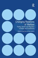 Changing Relations of Welfare: Family, Gender and Migration in Britain and Scandinavia 0754678938 Book Cover