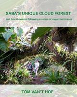 Saba's Unique Cloud Forest: and how it evolved during a series of major hurricanes 1452873828 Book Cover