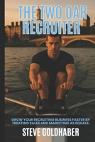 The Two Oar Recruiter: Grow your recruiting business faster by treating sales and marketing as equals. B0F886X7SQ Book Cover