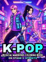 K-POP Musical Warriors Coloring Book: On Stage & Streets 1968210156 Book Cover