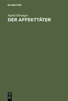 Der Affekttater: E. Analyse seiner Darst. in forens.-psychiatr. Gutachten 3110072750 Book Cover